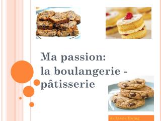 Ma passion : la boulangerie - pâtisserie