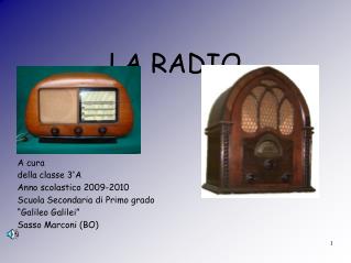 LA RADIO A cura della classe 3°A Anno scolastico 2009-2010 Scuola Secondaria di Primo grado