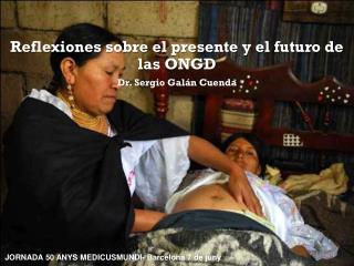 Reflexiones sobre el presente y el futuro de las ONGD Dr. Sergio Galán Cuenda