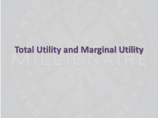 Total Utility and Marginal Utility