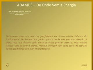 ADAMUS – De Onde Vem a Energia