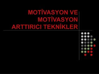 MOTİVASYON VE MOTİVASYON ARTTIRICI TEKNİKLER