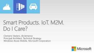 Smart Products. IoT . M2M. Do I Care?