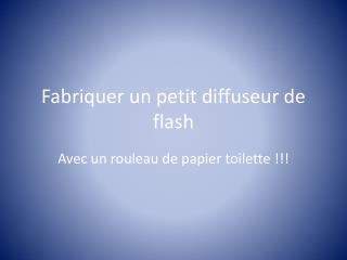 Fabriquer un petit diffuseur de flash