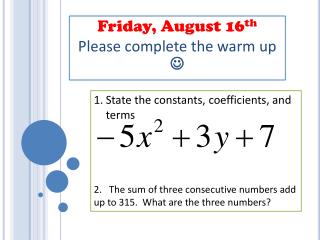 Friday, August 16 th Please complete the warm up 