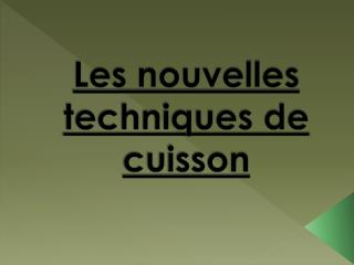 Les nouvelles techniques de cuisson