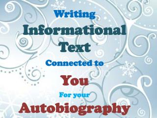 Writing Informational Text Connected to You For your Autobiography