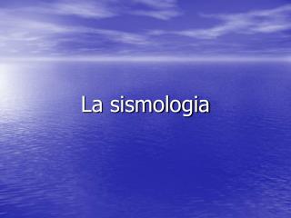 La sismologia