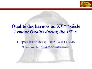Qualité des harnois au XV ème siècle Armour Quality during the 15 th c.