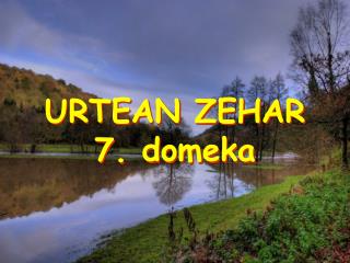 URTEAN ZEHAR 7. domeka