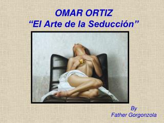 OMAR ORTIZ “El Arte de la Seducción”