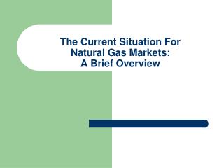 The Current Situation For Natural Gas Markets: A Brief Overview