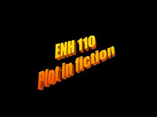 ENH 110 Plot in fiction