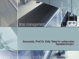 Sunumda, Prof.Dr. Edip Teker’in notlarından faydalanılmıştır.