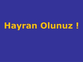 Hayran Olunuz !