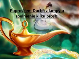 Poprosiłem Ducha z lampy o spełnienie kilku próśb: