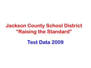 Jackson County School District “Raising the Standard”