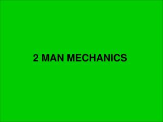 2 MAN MECHANICS