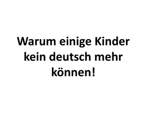 Warum einige Kinder kein deutsch mehr können!