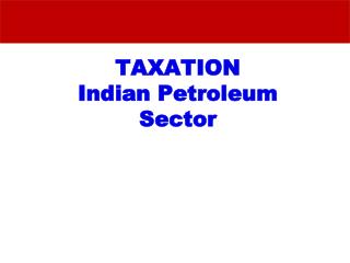 TAXATION Indian Petroleum Sector