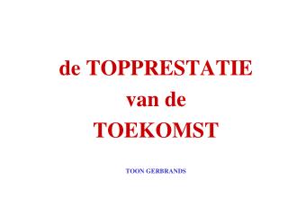 de TOPPRESTATIE van de TOEKOMST TOON GERBRANDS