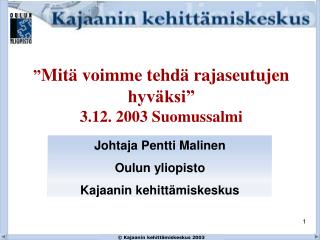 ” Mitä voimme tehdä rajaseutujen hyväksi” 3.12. 2003 Suomussalmi