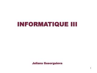 INFORMATIQUE III Juliana Gueorguieva