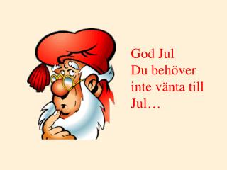 God Jul Du behöver inte vänta till Jul…