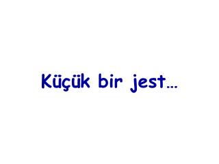 Küçük bir jest…