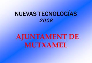 NUEVAS TECNOLOGÍAS 2008 AJUNTAMENT DE MUTXAMEL