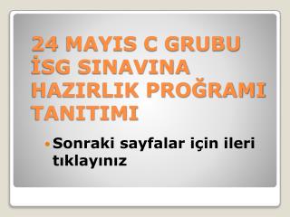 24 MAYIS C GRUBU İSG SINAVINA HAZIRLIK PROĞRAMI TANITIMI