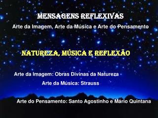 MENSAGENS REFLEXIVAS Arte da Imagem, Arte da Música e Arte do Pensamento