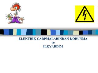 ELEKTRİK ÇARPMALARINDAN KORUNMA ve İLKYARDIM