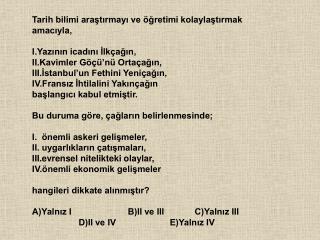 Tarih bilimi araştırmayı ve öğretimi kolaylaştırmak amacıyla, I.Yazının icadını İlkçağın,