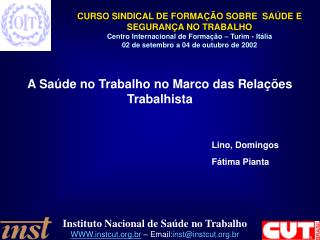 A Saúde no Trabalho no Marco das Relações Trabalhista Lino, Domingos 				Fátima Pianta