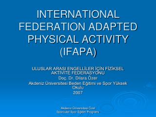 INTERNATIONAL FEDERATION ADAPTED PHYSICAL ACTIVITY (IFAPA)