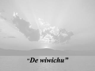 “ De wiwichu”