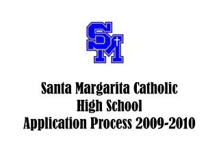 Santa Margarita Catholic High School Application Process 2009-2010