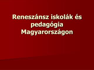 Reneszánsz iskolák és pedagógia Magyarországon