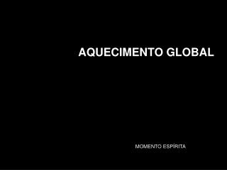 AQUECIMENTO GLOBAL