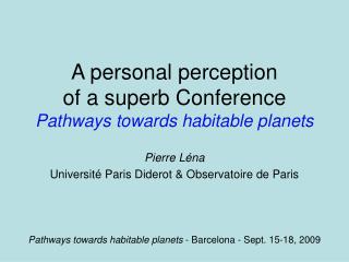 A personal perception of a superb Conference Pathways towards habitable planets