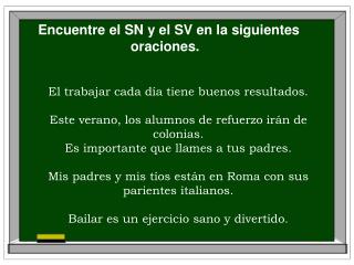 Encuentre el SN y el SV en la siguientes oraciones.