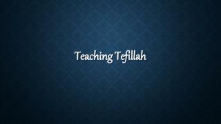 Teaching Tefillah