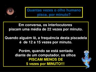 Em conversa , os interlocutores piscam uma média de 22 vezes por minuto.