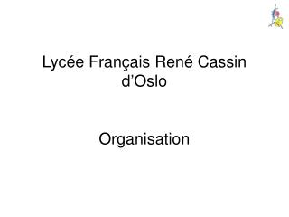 Lycée Français René Cassin d’Oslo Organisation