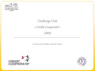 Challenge Club « Crédit Coopératif » 2009 Concours du meilleur club de France