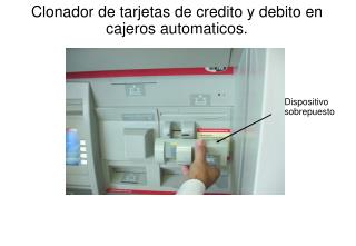 Clonador de tarjetas de credito y debito en cajeros automaticos.