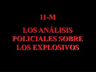 11-M LOS ANÁLISIS POLICIALES SOBRE LOS EXPLOSIVOS