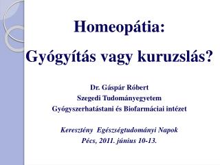 Homeopátia: Gyógyítás vagy kuruzslás? Dr. Gáspár Róbert Szegedi Tudományegyetem