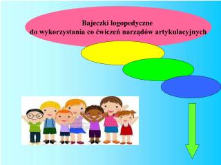 Bajeczki logopedyczne do wykorzystania co ćwiczeń narządów artykulacyjnych